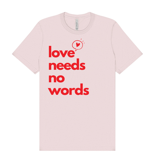 Love Needs No Words Adult Tee