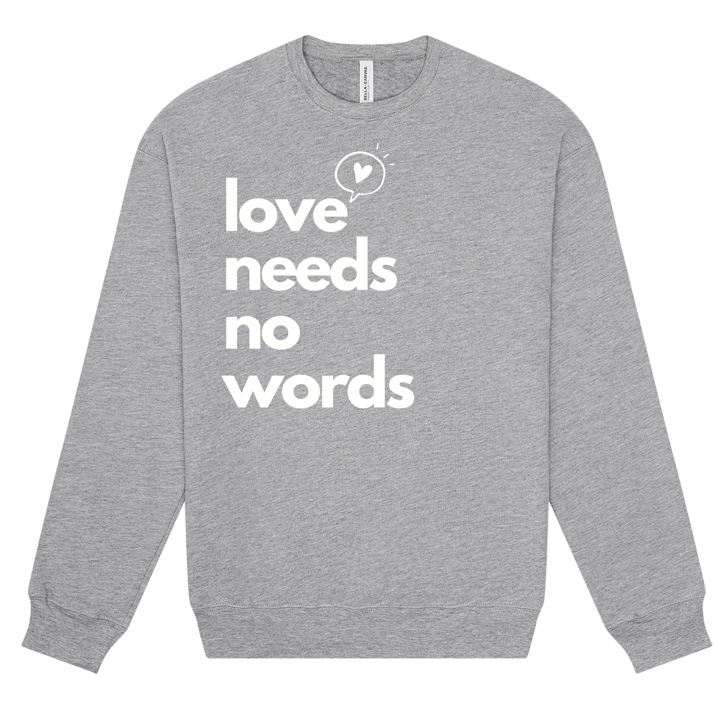 Love Needs No Words Crew Sweatshirt