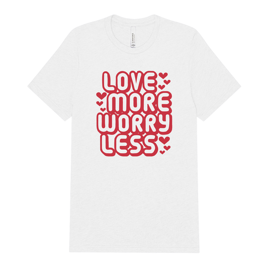 Love More Worry Less Tee